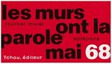 Les murs ont la parole : Journal mural Mai 68 Sorbonne Od�on Nanterre etc...
