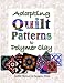 Adapting Quilt Patterns To Polymer Clay