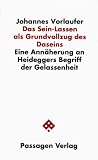 Das Sein- Lassen als Grundvollzug des Daseins. Eine Annaeherung an Heideggers Begriff der Gelassenheit