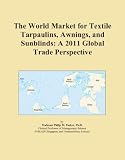 The World Market for Textile Tarpaulins, Awnings, and Sunblinds: A 2011 Global Trade Perspective Reviews 41amMQKlUcL. SL160 The World Market for Textile Tarpaulins, Awnings, and Sunblinds: A 2011 Global Trade Perspective Reviews
