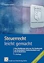 Steuerrecht leicht gemacht: Eine Einführung nicht nur für Studierende an Hochschulen, Fachhochschulen und Berufsakademien