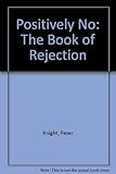 Positively no : the book of rejection