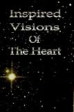 Inspired Visions Of The Heart