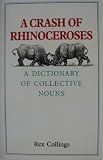A crash of rhinoceroses : a dictionary of collective nouns