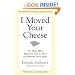 I Moved Your Cheese: For Those Who Refuse to Live as Mice in Someone Else's Maze (BK Business)