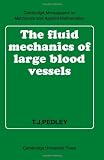 The Fluid Mechanics of Large Blood Vessels (Cambridge Monographs on Mechanics)