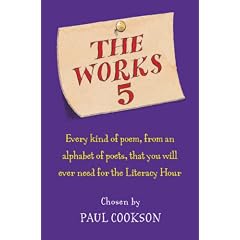 The Works 5: Every Kind of Poem, from an Alphabet of Poets, That You Will Ever Need for the Literacy Hour
