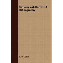 Sir James M. Barrie - A Bibliography