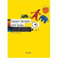 Lesenlernen mit links... und rechts, gehirnfreundlich und ohne Stre�: Bilder, Geschichten, Ideen f�r Lehrer, Eltern und Therapeuten