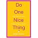Do One Nice Thing: Little Things You Can Do to Make the World a Lot Nicer