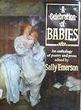 A Celebration of babies : an anthology of poetry and prose
