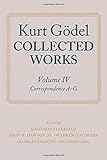 Kurt Gödel. Volume IV, Correspondence A-G : collected works