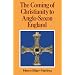 The Coming of Christianity to Anglo-Saxon England