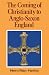 The Coming of Christianity to Anglo-Saxon England