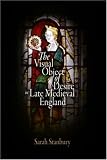 The Visual Object of Desire in Late Medieval England (The Middle Ages Series)