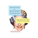 Righting the Mother Tongue: From Olde English to Email, the Tangled Story of English Spelling