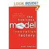 The Business Model Innovation Factory: How to Stay Relevant When The World is Changing