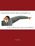 How to Get Into the Top Consulting Firms: A Surefire Case Interview Method
