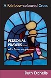 A rainbow-coloured cross : personal prayers with Easter supplement