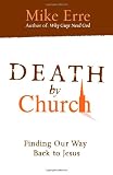 Death by Church: Rescuing Jesus from His Followers, Recapturing Gods Hope for His People (ConversantLife.com®)
