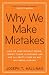 Why We Make Mistakes: How We Look Without Seeing, Forget Things in Seconds, and Are All Pretty Sure We Are Way Above Average