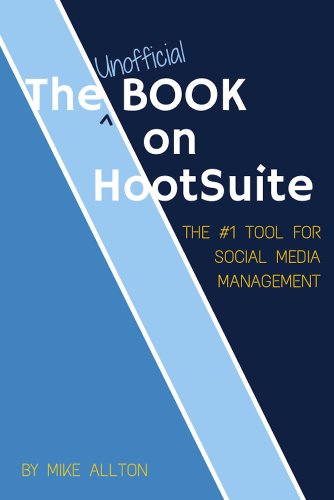 The Unofficial Book On HootSuite: The #1 Tool for Social Media Management