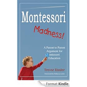 Montessori Madness! A Parent to Parent Argument for Montessori Education