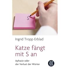 Katze f�ngt mit S an: Aphasie oder der Verlust der W�rter