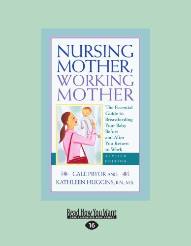 Nursing Mother, Working Mother (EasyRead Large Edition): The Essential Guide to Breastfeeding Your Baby Before and After You Return to Work