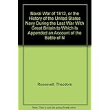 naval war of 1812 or the history of the united states navy during the last war with great britain to which is