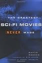 The Greatest Sci-Fi Movies Never Made