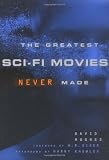 The Greatest Sci-Fi Movies Never Made
