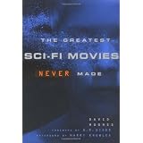 Greatest Sci-Fi Movies Never Madeby david hughes