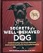 Secrets of a Well - Behaved Dog: The Secret Lives of Dogs, Dogspeak, The Well-Mannered Dog