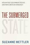 The Submerged State: How Invisible Government Policies Undermine American Democracy (Chicago Studies in American Politics)