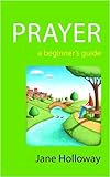 Prayer : a beginner's guide