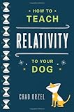 How to Teach Relativity to Your Dog