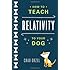 How to Teach Relativity to Your Dog