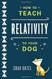 How to Teach Relativity to Your Dog