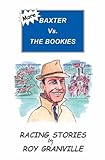 More Baxter vs. the bookies : racing stories