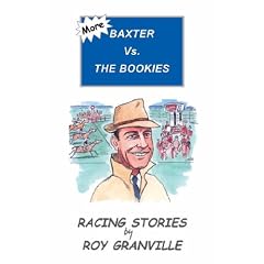 More Baxter Vs. the Bookies: Racing Stories by Roy Granville