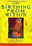 Birthing from Within: An Extra-Ordinary Guide to Childbirth Preparation [BIRTHING FROM WITHIN -OS]