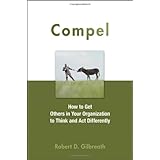 Compel: How to Get Others in Your Organization to Think and Act Differently