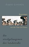 Die Strafgefangenen der Landstra&szlig;e - Reportagen von der Tour de France - Albert Londres, Stefan Rodecurt