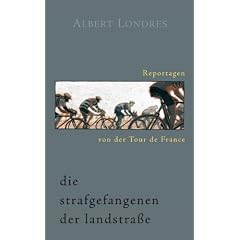 Die Strafgefangenen der Landstra�e. Reportagen von der Tour de France