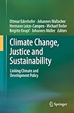 Climate change, justice and sustainability : linking climate and development policy