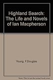 Highland search : the life and novels of Ian Macpherson