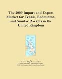 The 2009 Import and Export Market for Tennis, Badminton, and Similar Rackets in the United Kingdom