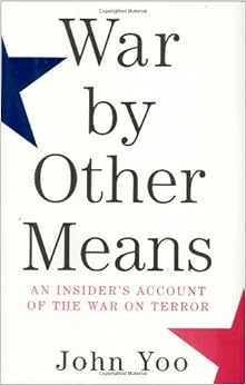 Amazon.com: War by Other Means: An Insider's Account of the War on Terror (9780871139450): John Yoo: Books