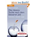 Die clevere Suche nach dem besseren Job: Recherchieren - bewerben - zusagen